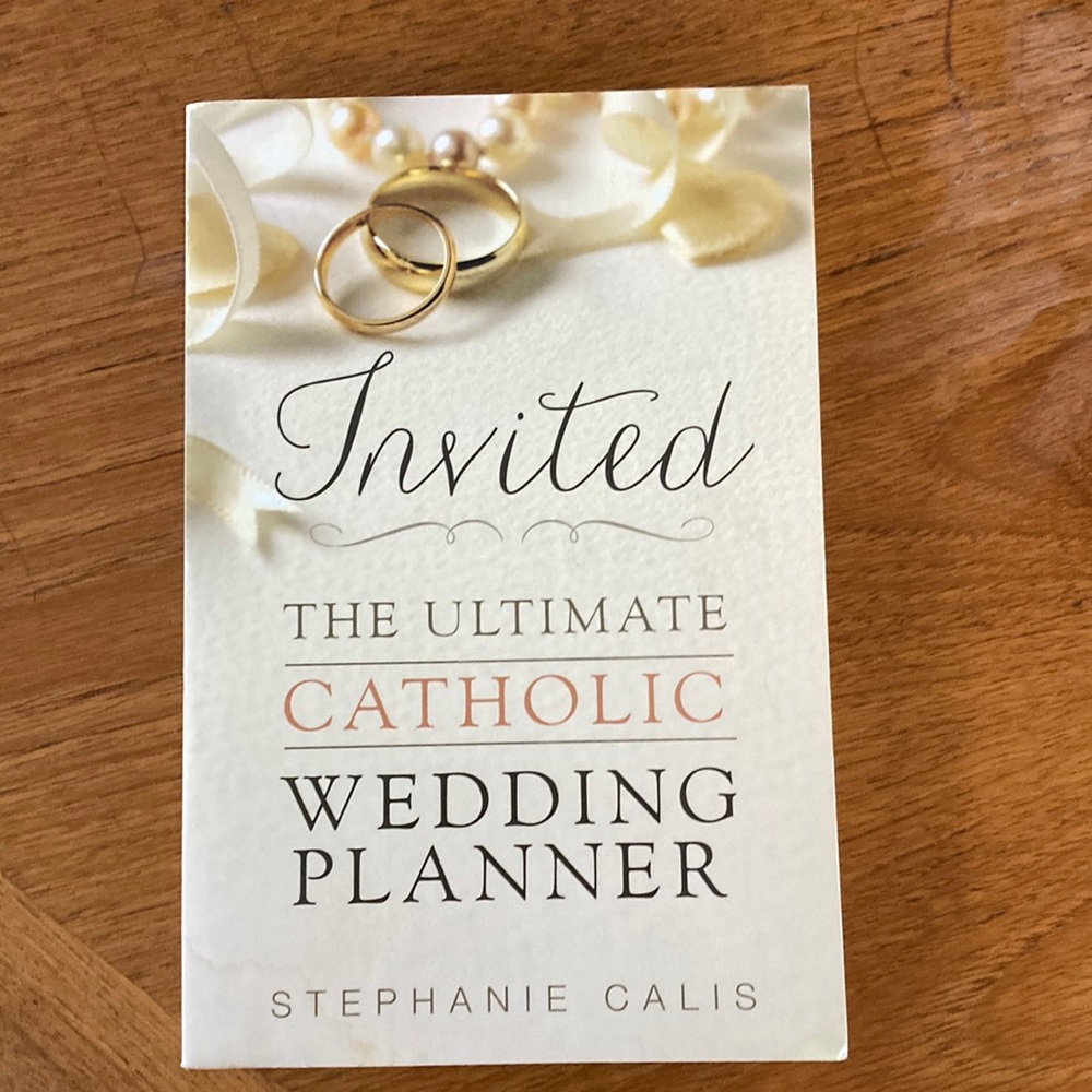 COPY - “Invited: The Ultimate Catholic Wedding Planner” by: Stephanie Calis